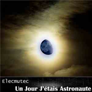 Elecmutec - Un Jour J'étais Astronaute