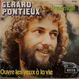 Gérard Pontieux - Ensemble / Ouvre Les Yeux À La Vie