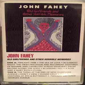 John Fahey - Old Girlfriends And Other Horrible Memories