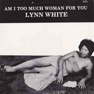 Lynn White - Am I Too Much Woman For You