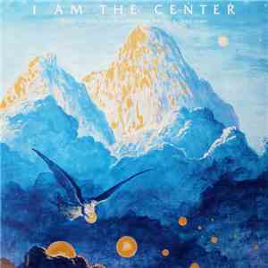 Various - I Am The Center: Private Issue New Age Music In America, 1950-199 ...