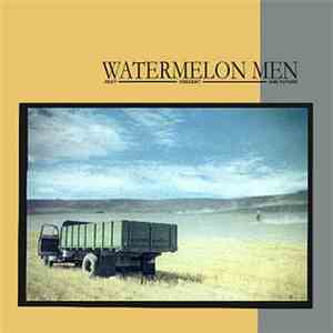 Watermelon Men - Past, Present And Future