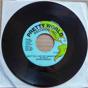Wynn Stewart - Wait Till I Get My Hands On You / Would You Want The World To End