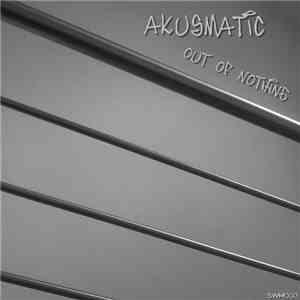 Akusmatic - Out Of Nothing