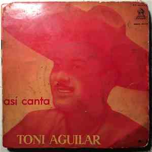 Antonio Aguilar Barraza - Asi Canta Toni Aguilar