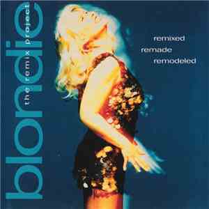 Blondie - Remixed Remade Remodeled - The Remix Project