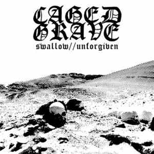 Caged Grave - Swallow//Unforgiven
