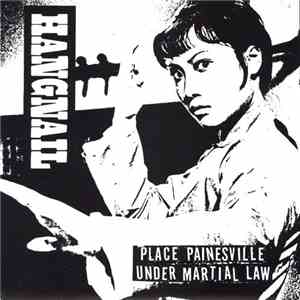 Hangnail  / Schnauzer - Place Painesville Under Martial Law / Flat On My Fu ...
