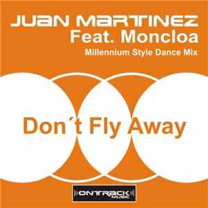 Juan Martinez  Feat. Moncloa - Don't Fly Away
