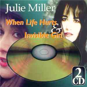 Julie Miller - When Life Hurts & Invisible Girl