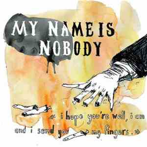 My Name Is Nobody  - I Hope You're Well, I Am And I Send You My Fingers