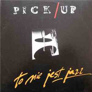 Pick-Up - To Nie Jest Jazz