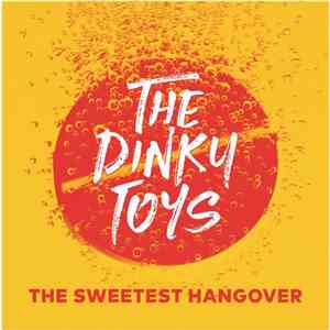 The Dinky Toys - The Sweetest Hangover