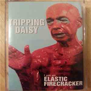 Tripping Daisy - I Am An Elastic Firecracker