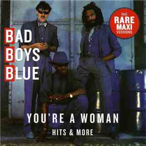 Bad Boys Blue - You're A Woman. Hits & More