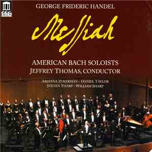 George Frederick Handel - American Bach Soloists, Jeffrey Thomas , Arianna Zukerman, Daniel Taylor , Steven Tharp, William Sharp - Messiah