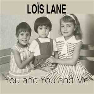 Loïs Lane - You And You And Me