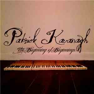 PaTrick Kavanagh  - The Beginning of Beginnings