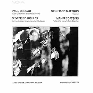 Paul Dessau / Siegfried Köhler / Siegfried Matthus / Manfred Weiss - Dresdner Kammerorchester, Manfred Scherzer - Musik Für Fünfzehn Streichinstrumente / Kommentare Zu Drei Venezianischen Madrigalen / Visionen / Fantasie Für Vierzehn Solo-Streicher