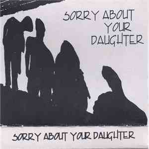 Sorry About Your Daughter - Sorry About Your Daughter