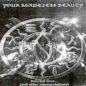 Your Shapeless Beauty - Selected Lives (And Others Representations....)