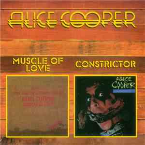 Alice Cooper / Alice Cooper - Muscle Of Love / Constrictor