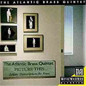 Atlantic Brass Quintet - Picture This... Artistic Transcriptions For Brass