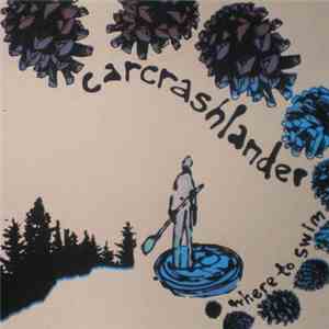 Carcrashlander - Where To Swim