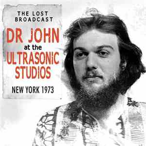 Dr John - The Lost Broadcast: Dr John At The Ultrasonic Studios, New York 1973