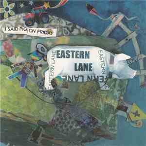 Eastern Lane - I Said Pig On Friday