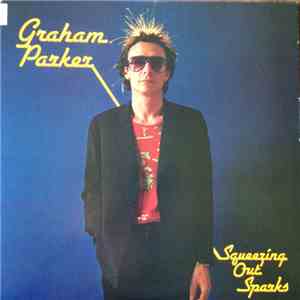 Graham Parker & The Rumour - Squeezing Out Sparks