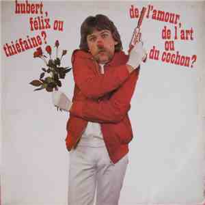 Hubert, Félix Ou Thiéfaine? - De L'Amour, De L'Art Ou Du Cochon?