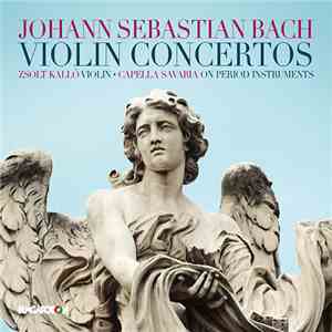 Johann Sebastian Bach, Zsolt Kalló, Capella Savaria - Violin Concertos