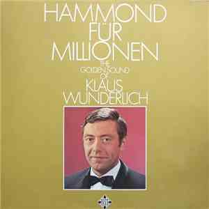 Klaus Wunderlich - Hammond Für Millionen - The Golden Sound Of Klaus Wunder ...