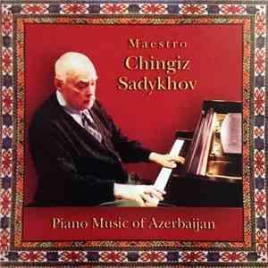 Maestro Chingiz Sadykhov - Piano Music Of Azerbaijan