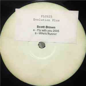 Scott Brown - Fly With You 2005 / Who's Runnin'