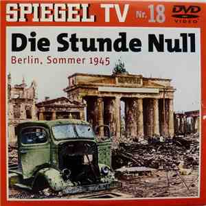 Unknown Artist - Spiegel TV Nr. 18 - Die Stunde Null - Berlin, Sommer 1945