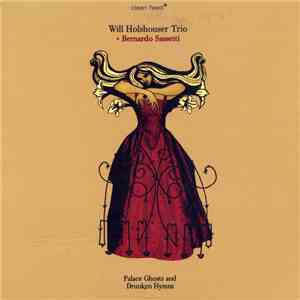 Will Holshouser Trio + Bernardo Sassetti - Palace Ghosts And Drunken Hymns