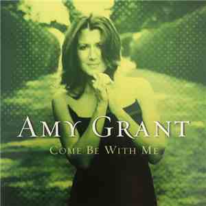 Amy Grant - Come Be With Me