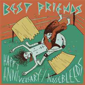 Best Friends  - Happy Anniversary​/​Nosebleeds