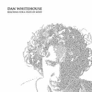Dan Whitehouse - Reaching For A State Of Mind