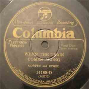 Odette And Ethel - When The Train Comes Along / Before This Time Another Ye ...