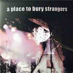 A Place To Bury Strangers - A Place To Bury Strangers