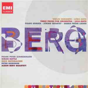 Alban Berg - Violin Concerto | Lyric Suite | Three Pieces for Orchestra | Lulu-Suite | Piano Sonata | String Quartet | Sieben Fruhe Lieder