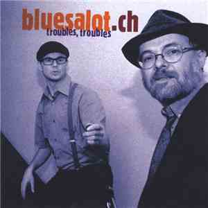 Bluesalot.ch - Troubles, Troubles