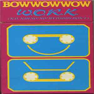 Bow Wow Wow - W.O.R.K. (N.O. Nah No! No! My Daddy Don't)