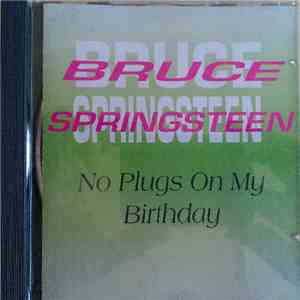 Bruce Springsteen - No Plugs On My Birthday