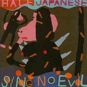 Half Japanese - Sing No Evil