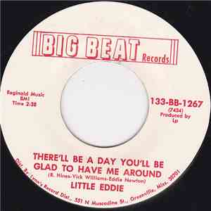 Little Eddie  - There'll Be A Day You'll Be Glad To Have Me Around