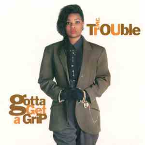 MC Trouble - Gotta Get A Grip